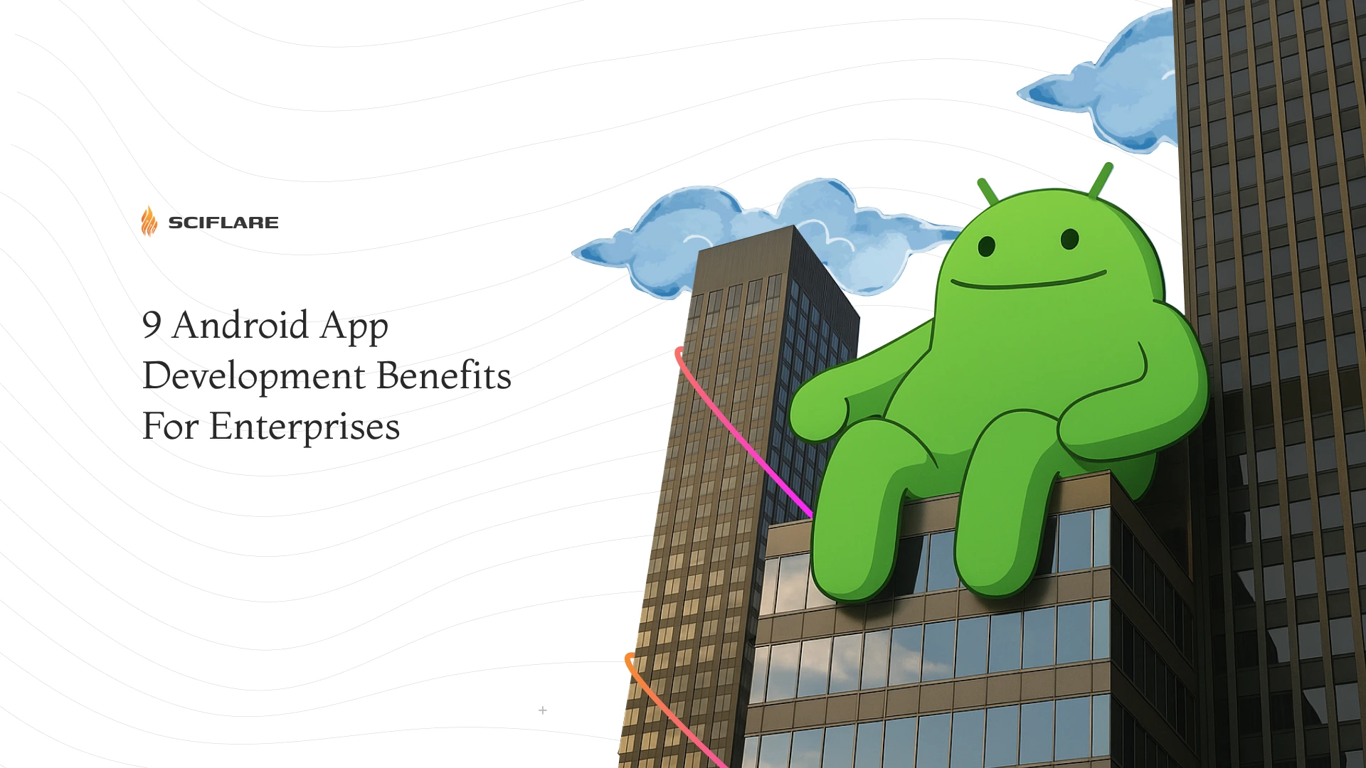 9 Android App Development Benefits For Enterprises