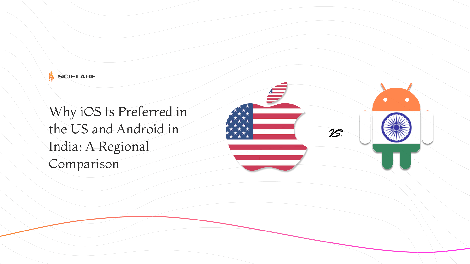 Why iOS Is Preferred in The US and Android in India: A Regional Comparison  